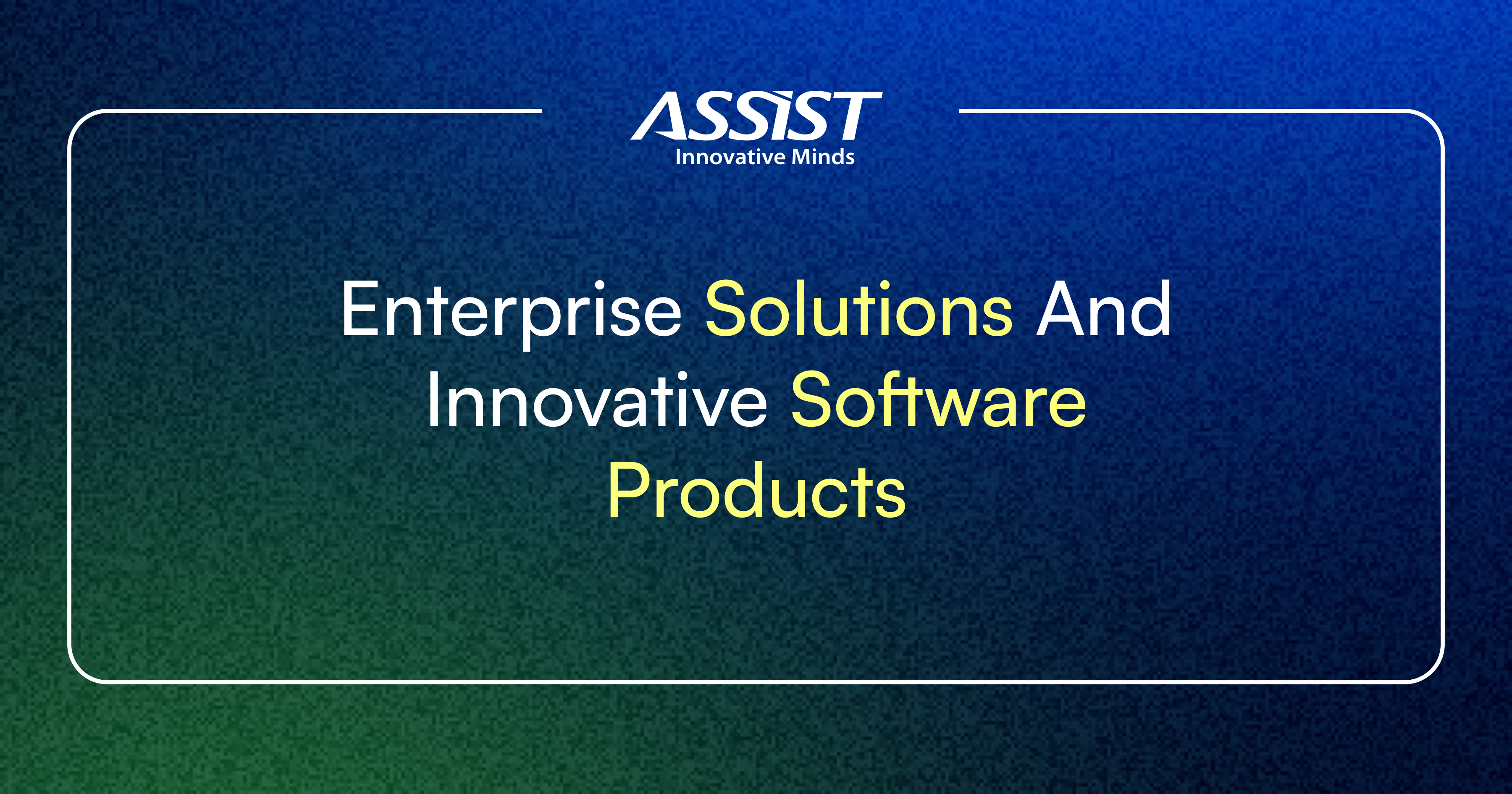 Enterprise solutions and innovative software products - ASSIST Software