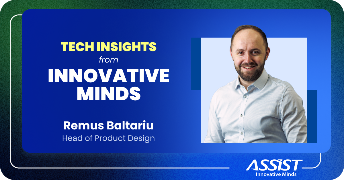 Tech_Insights_from_Innovative_Minds_ASSIST_Software_Remus_Baltariu_Head_of_Product_Design