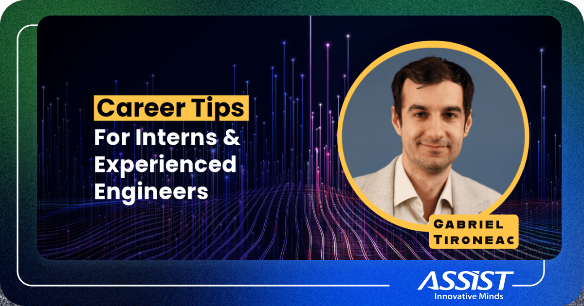 Career_Tips_For_Interns_and_Experienced_Engineers_from_Gabriel_Tironeac_VP_of_Innovation_at_ASSIST_Software